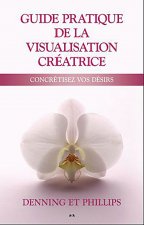 Guide pratique de la visualisation créatrice
