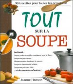 Tout sur la soupe - 300 recettes pour toutes les occasions !