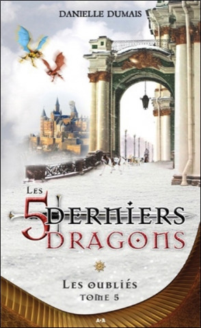 Les 5 derniers dragons - Tome 5 : Les oubliés