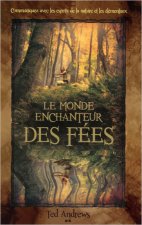 Le monde enchanteur des fées - Communiquez avec les esprits de la nature...
