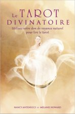 Le tarot divinatoire - Utilisez votre don de voyance naturel pour lire le tarot