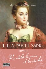 Liées par le sang - tome 3 Par-délà les mers et les siècles