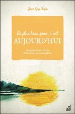 Le plus beau jour, c'est aujourd'hui - Comprendre et vivre la philosophie zen au quotidien