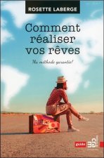 Comment réaliser vos rêves - Ma méthode garantie !
