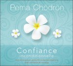 Confiance inconditionnelle - Instructions pour accueillir toutes les situations avec confiance et courage - Livre audio 2 CD