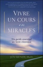 Vivre un cours en miracles - Un guide essentiel au texte classique