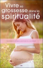 Vivre sa grossesse dans la spiritualité - Traverser et célébrer l'aventure de la maternité