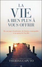 La vie a bien plus à vous offrir - Des messages réconfortants, des histoires remarquables et un aperçu de l'Au-delà