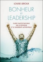 Bonheur et leadership - Guide d'autocoaching sur le bonheur et le leadership authentique
