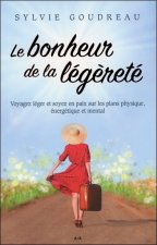 Le bonheur de la légèreté - Voyagez léger et soyez en paix sur les plans physique, énergétique et mental