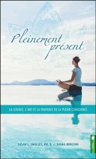 Pleinement présent - La science, l'art et la pratique de la pleine conscience