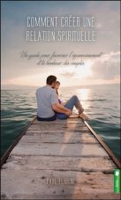 Comment créer une relation spirituelle - Un guide pour favoriser l'épanouissement et le bonheur des couples