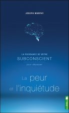 La puissance de votre subconscient pour dépasser la peur et l'inquiétude - Livre 1