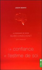 La puissance de votre subconscient pour améliorer la confiance et l'estime de soi
