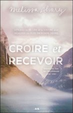 Croire et recevoir - Trouvez les lois qui fonctionnent pour vous