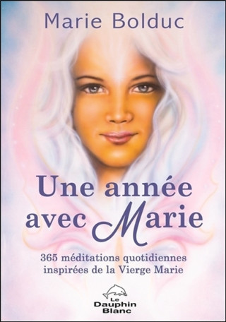 Une année avec Marie - 365 méditations quotidiennes inspirées de la Vierge Marie