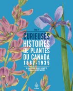 CURIEUSES HISTOIRES DE PLANTES DU CANADA V 04 1867-1935