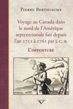 Voyage au Canada dans le nord de l'Amérique septentrionale fait depuis l'an 1751 à 1761 par J. C. B. - l'imposture