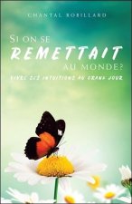 Si on se remettait au monde ? Vivre ses intuitions au grand jour