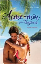 Aime-moi pour toujours - Eve et Mathieu Tome 3