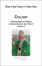 Civiliser - Anthropologie et Politique à l’école de saint Jean-Paul II - Volume 3