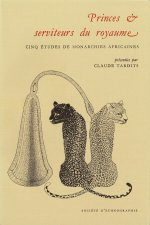 PRINCES ET SERVITEURS DU ROYAUME. CINQ ETUDES DE MONARCHIES AFRICAINE S