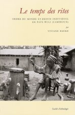 Le temps des rites - ordre du monde et destin individuel en pays wuli, Cameroun