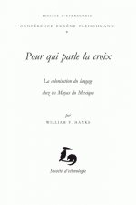 Pour qui parle la croix - la colonisation du langage chez les Mayas du Mexique