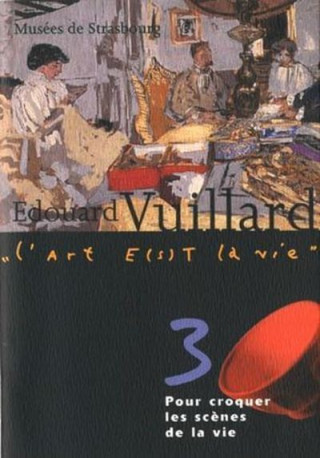 Edouard Vuillard. Pour croquer les scènes de la vie T.3