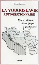 LA YOUGOSLAVIE AUTOGESTIONNAIRE : BILAN CRITIQUE D'UNE EPOQUE PRESTIGIEUSE