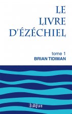 Le livre d’Ézéchiel. Tome 1. Commentaire biblique CEB