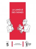 La Langue des Signes Tome 5 : Comprendre la langue des signes