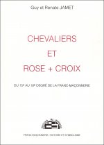 Chevaliers et Rose + Croix - Du 15e au 18e degré de la Franc-Maçonnerie
