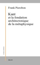 KANT ET LA FONDATION ARCHITECTONIQUE DE LA METAPHYSIQUE