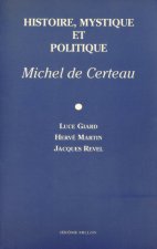 HISTOIRE, MYSTIQUE ET POLITIQUE, MICHEL DE CERTEAU