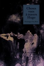 Choses vues à travers Hugo - hommage à Guy Rosa