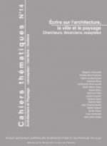 CAHIERS THEMATIQUES, N  14. ECRIRE SUR L'ARCHITECTURE, LA VILLE ET LE  PAYSAGE. CHERCHEURS, THEORICI