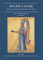 Esclave à Alger. Récit de captivité de Joao Mascarenhas (1621-1626)