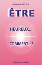 Etre heureux...comment ?