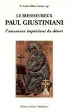 Le bienheureux Paul Giustiniani. L'amoureux impénitent du désert 1476-1528