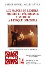 AUX MARGES DE L EMPIRE : SOCIETE DE DELINQUANCE A SALTILLO A L EPOQUE COLONIALE