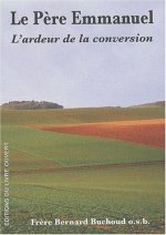 Le Père Emmanuel. L'ardeur de la conversion