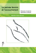 Le périnée féminin et l'accouchement - éléments d'anatomie et exercices pratiques d'application
