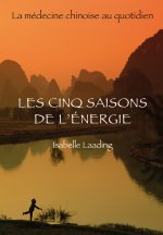 Les cinq saisons de l'énergie - la médecine chinoise au quotidien