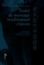 Traité de massage traditionnel chinois - thérapeutique, massage des tissus, manipulations articulaires, vertébrales et viscérales
