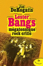 Lester Bangs, mégatonnique rock critic