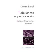 Turbulences et petits details - suivi de j'ai joue a la marelle, figure-toi