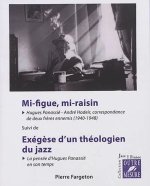 Mi-figue, mi-raisin - Hugues Panassié, André Hodeir, correspondance de deux frères ennemis (1940-1948)...