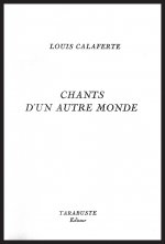 CHANTS D'UN AUTRE MONDE - Louis Calaferte