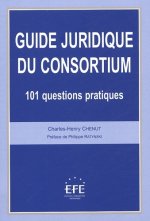 Guide juridique du consortium 101 questions pratiques